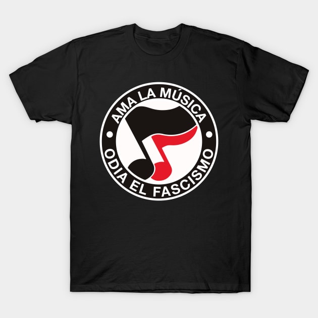 ama la musica odia el fascismo - love music hate fascism T-Shirt by reyboot